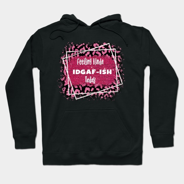 Feeling Kinda IDGAFish Today funny quote Hoodie by Johner_Clerk_Design